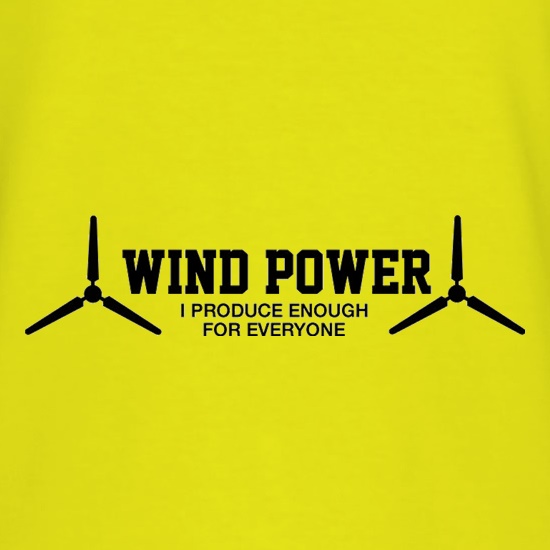 Wind Power I Produce Enough For Everyone t shirt