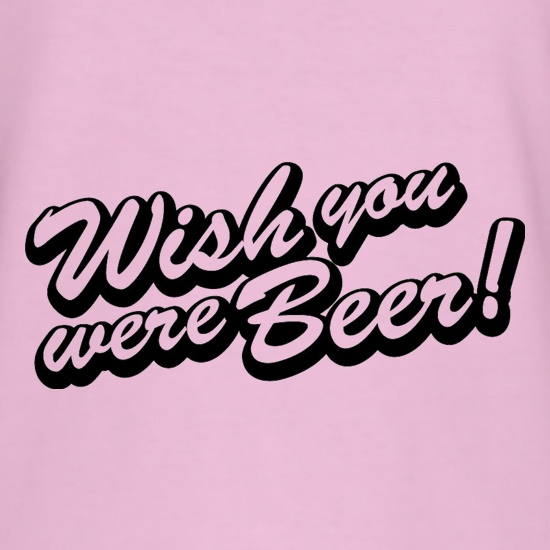 Wish You Were Beer t shirt