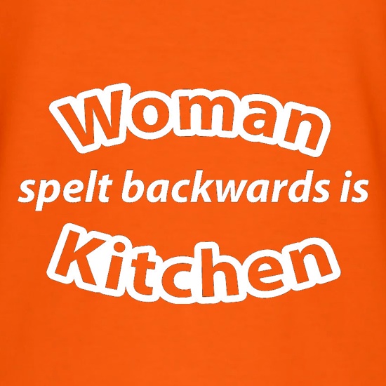 Woman Spelt Backwards Is Kitchen t shirt