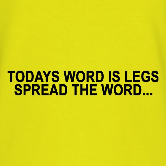 Today's word is legs, Spread the word t shirt