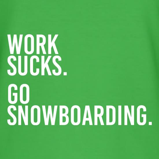 Work Sucks Go Snowboarding t shirt
