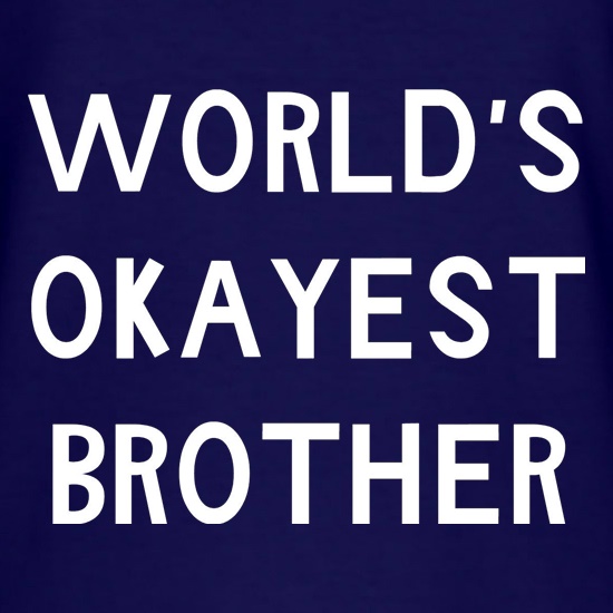World's okayest brother t shirt