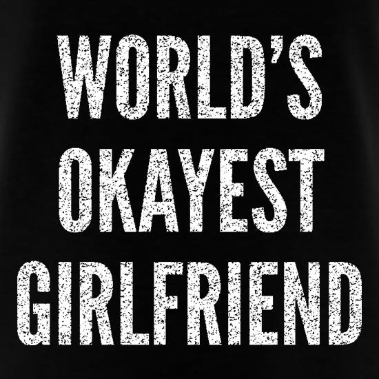 World's Okayest Girlfriend t shirt