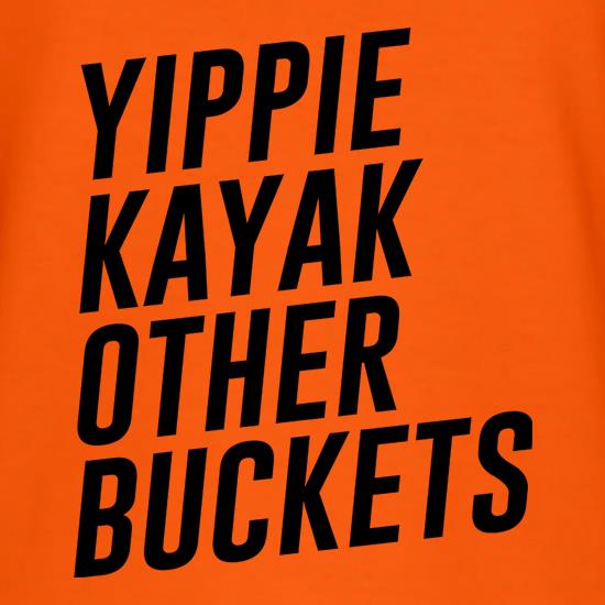 Yippie Kayak Other Buckets t shirt