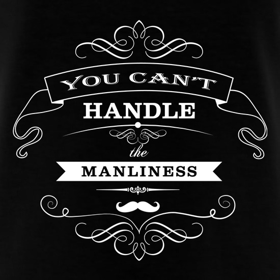 you can't handle the manliness t shirt