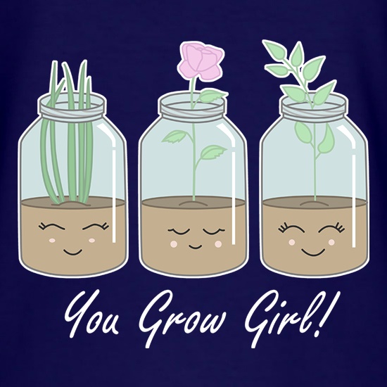 You Grow Girl t shirt