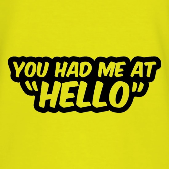 You Had Me At Hello t shirt