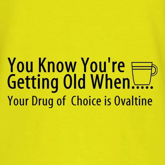 you know when you're getting old when your drug of choice is ovaltine t shirt