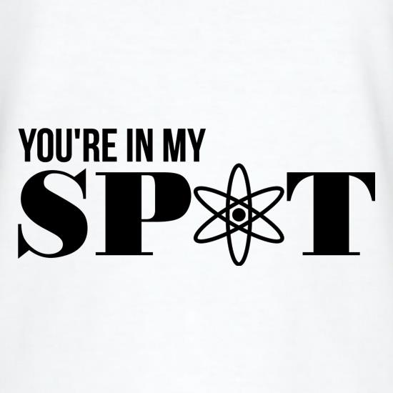 You're in my spot t shirt