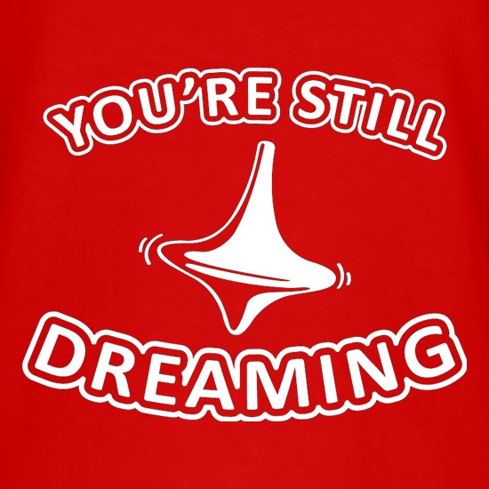 You're Still Dreaming t shirt