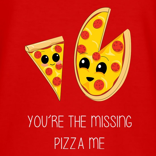You're The Missing Pizza Me t shirt