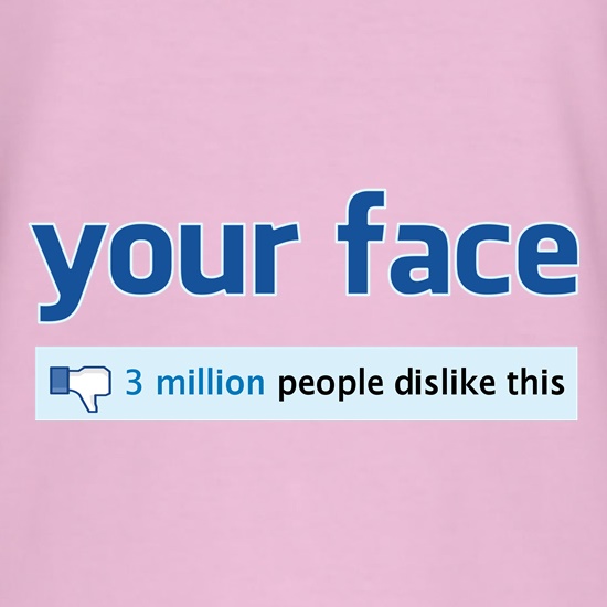 Your Face: 3 Million People Dislike This t shirt