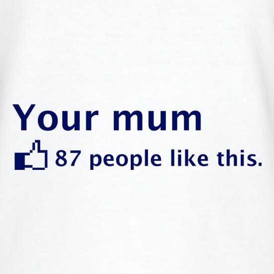Your Mum t shirt