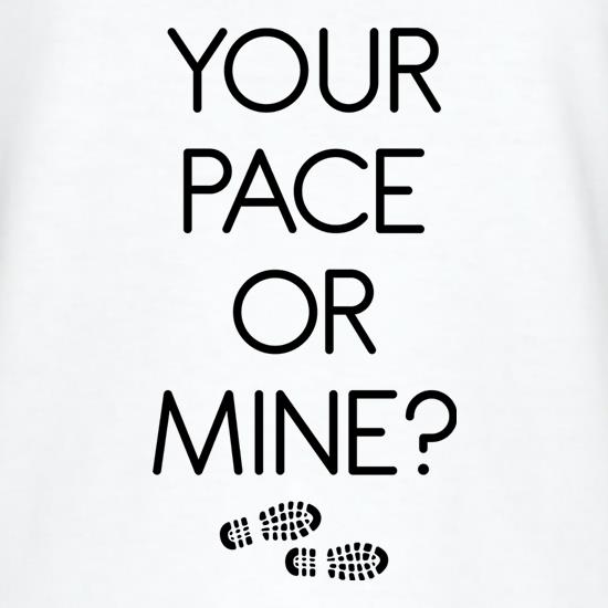 Your Pace Or Mine? t shirt