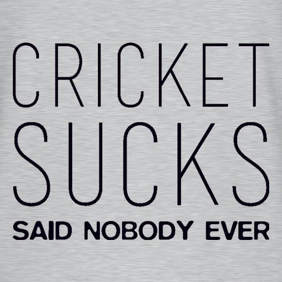Cricket Sucks Said Nobody Ever t shirt