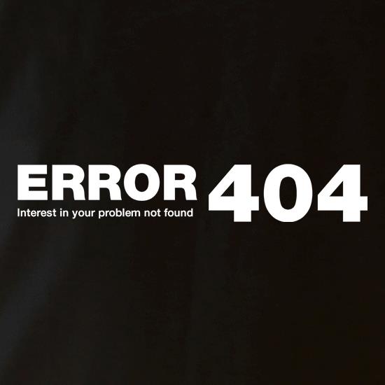 ERROR 404 interest in your problem not found t shirt