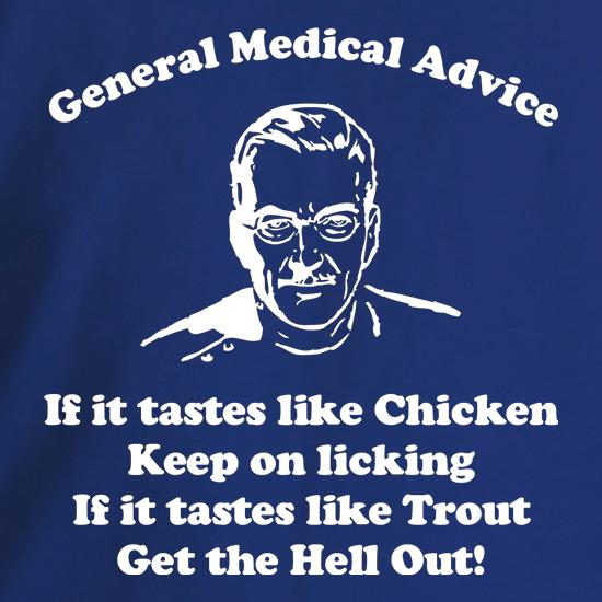 if it tastes like chicken, keep on licking,  if it tastes like trout, get the hell out! t shirt