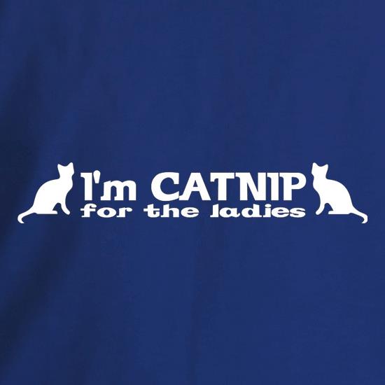 I'm Catnip For The Ladies t shirt