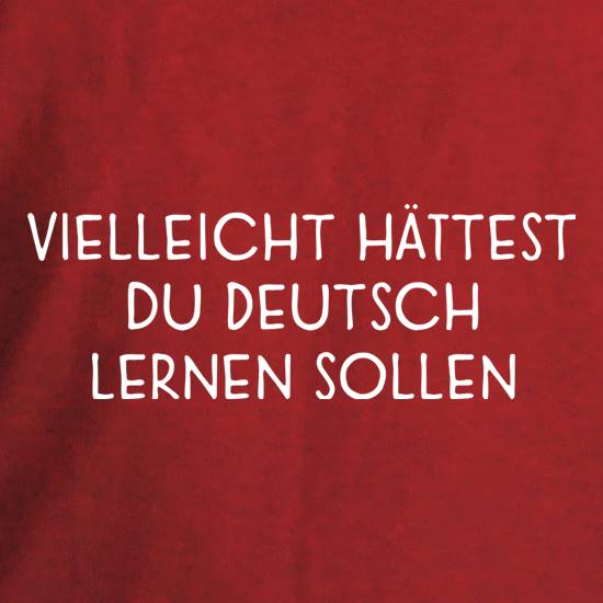 Should Have Learnt German t shirt
